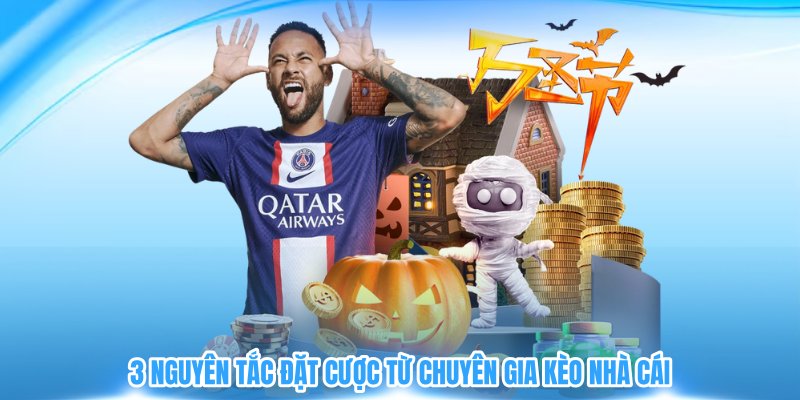 3 nguyên tắc đặt cược từ chuyên gia kèo nhà cái