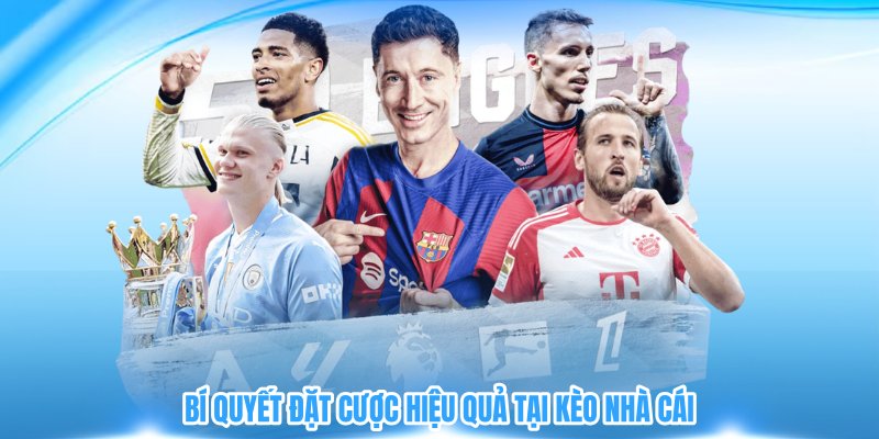 Bí quyết đặt cược hiệu quả tại kèo nhà cái