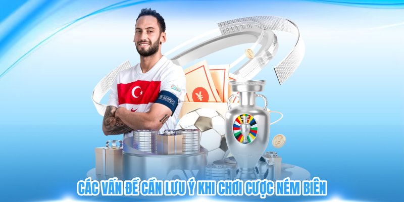 Các vấn đề cần lưu ý khi chơi cược ném biên