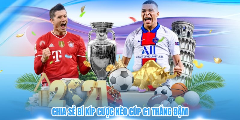 Chia sẻ bí kíp cược kèo Cúp C1 thắng đậm