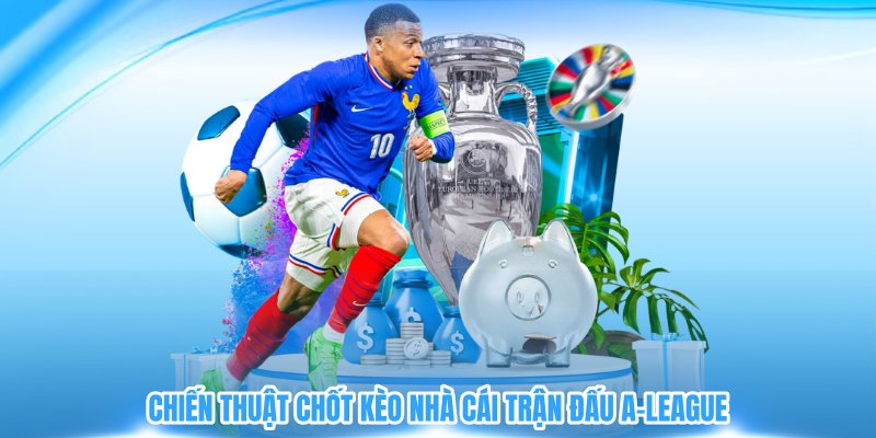 Chiến thuật chốt kèo nhà cái trận đấu A-League