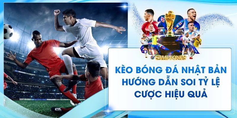 Kèo Bóng Đá Nhật Bản - Hướng Dẫn Soi Tỷ Lệ Cược Hiệu Quả