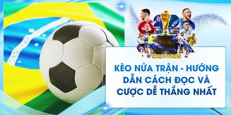 Kèo Nửa Trận - Hướng Dẫn Cách Đọc Và Cược Dễ Thắng Nhất