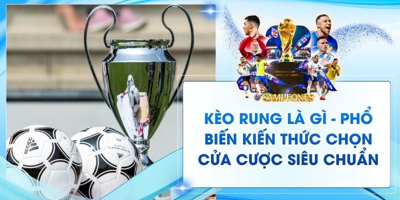 Kèo Rung Là Gì - Phổ Biến Kiến Thức Chọn Cửa Cược Siêu Chuẩn