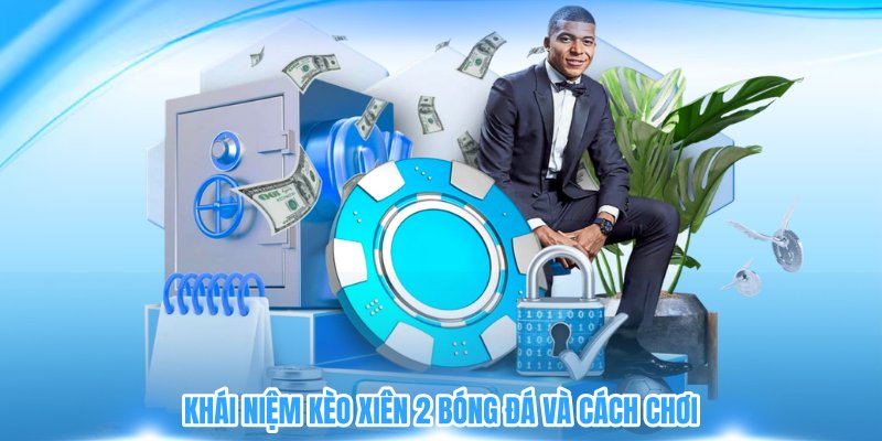 Khái niệm kèo xiên 2 bóng đá và cách chơi