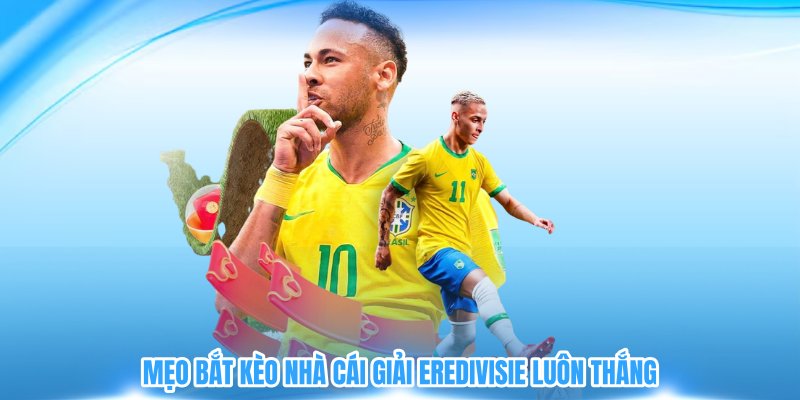 Mẹo bắt kèo nhà cái giải Eredivisie luôn thắng