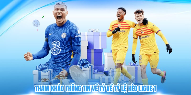 Tham khảo thông tin về tỷ về tỷ lệ kèo Ligue 1