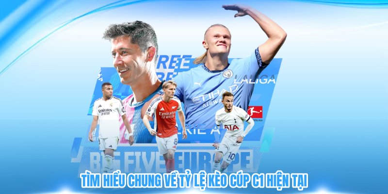 Tìm hiểu chung về tỷ lệ kèo Cúp C1 hiện tại