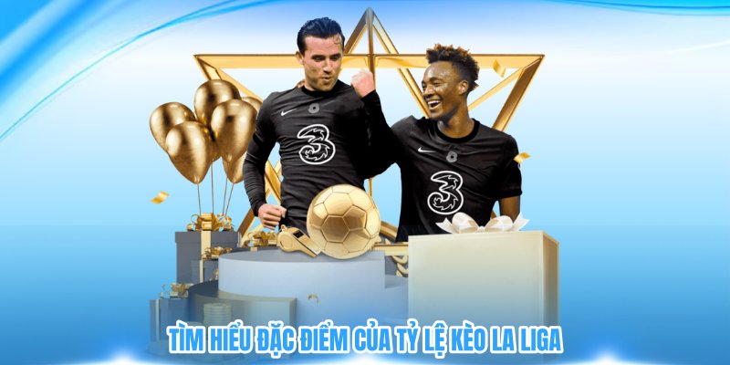 Tìm hiểu đặc điểm của tỷ lệ kèo La Liga