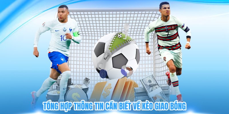 Tổng hợp thông tin cần biết về kèo giao bóng